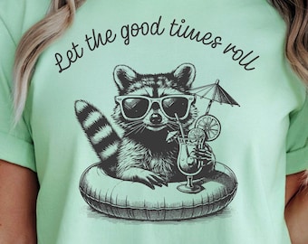 Let The Good Times Roll Shirt, Funny Mom Shirt, Cute Raccoon T-shirt, Sarcastic Raccoon, Feral Girl Summer Tee