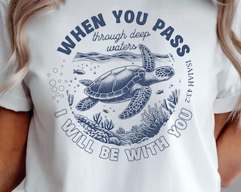 When You Go Through Waters Shirt, Isaiah 43 2 Tshirt, Christian Summer Tee, Christian Ocean Shirt , Sea Turtle Shirt, Bible Quotes T-shirt