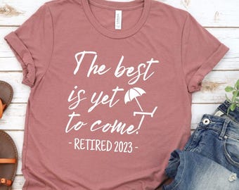 Retirement Gift Shirt, Retirement Gift For Women, Retired Shirt, Women Retired Tee, The Best is Yet to Come Shirt, Beach Retirement Gift