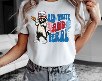 4th of July Shirt, Feral Raccoon Tee, Feral Girl Shirt, Funny Red White and Feral Shirt, Independence Day, America Shirt, Patriotic Shirt