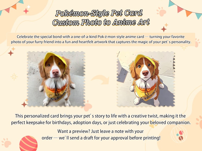 May include: A custom pet card service featuring a side-by-side comparison of a brown and white dog wearing a yellow hat and bandana next to its anime-style illustration. The text reads Pok&eacute;mon-Style Pet Card Custom Photo to Anime Art.