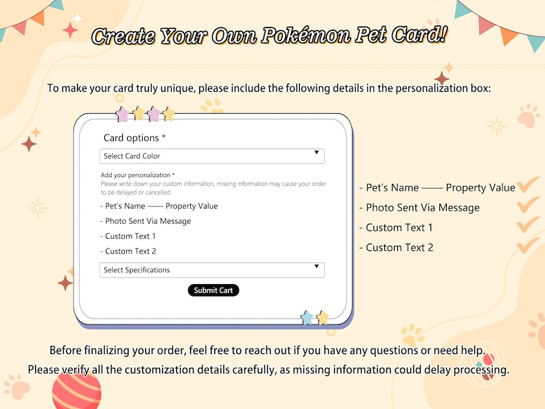May include: A digital interface for a custom Pok&eacute;mon pet card featuring the text Create Your Own Pok&eacute;mon Pet Card! with fields for card color, pet name, photo submission, and custom text, alongside instructions to verify details before submitting.