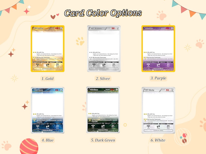 May include: Six rectangular trading cards arranged in two rows, labeled Card Color Options. The cards feature gold, silver, purple, blue, dark green, and white color schemes with text fields for pet names, stats, and abilities, including Life with You.