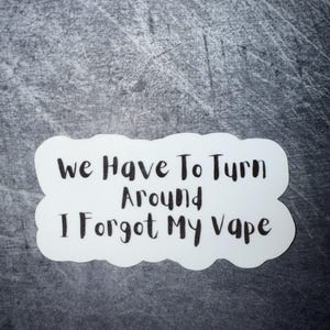 We moeten omdraaien, ik ben mijn vape grappige waterdichte sticker vergeten