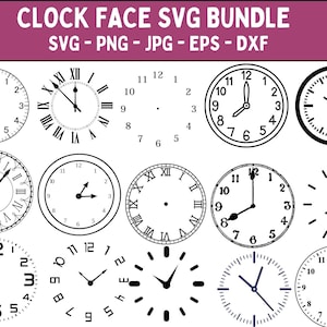 May include: A set of 12 clock face SVG designs in black and white. The clock faces are in various styles, including Roman numeral, Arabic numeral, and minimalist. The text "CLOCK FACE SVG BUNDLE" and "SVG - PNG - JPG - EPS - DXF" is at the top of the image.