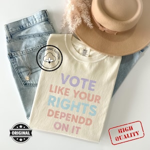 Vote Like Your Rights Depend On It Shirt, Political Graphic Tee, Pro Choice Feminist T-Shirt, Election 2024 Voter Shirt, Civil Rights Tee