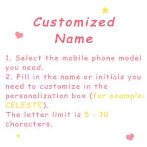 May include: Pink and yellow text on a white background with instructions for customizing a mobile phone case. The text reads "Customized Name" and includes instructions to select a phone model and enter a name or initials for personalization. The text also states that the letter limit is 5-10 characters.