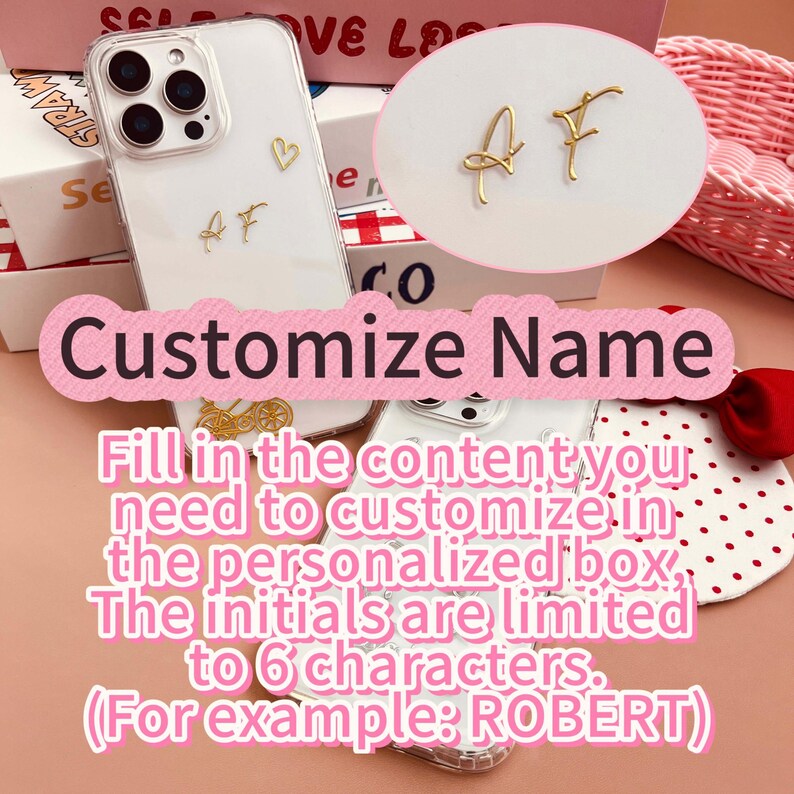 May include: Clear phone case with gold-colored initials "AF" and a gold heart charm. The text "Customize Name" is displayed in a pink banner. The text below reads "Fill in the content you need to customize..."