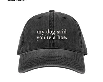 Embroidered My Dog Said You're A Hoe Retro Hat, Dog Lover Hat, Funny Dog Mom Gift Hat, Animal Lover Gift, Sarcastic Pigment Dyed Cap