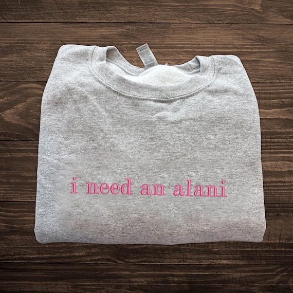 Embroidered I Need An Alani Shirt, Alani Lover shirt, Energy Soft Drink Sweatshirt, Hoodie, Perfect Gift Ideas for Girls, Drinking Shirt