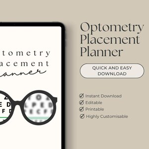 May include: A digital planner for optometry placement, displayed on a tablet. The design features a pair of eyeglasses with an eye chart, and the text "Optometry Placement Planner." Additional text includes "Quick and Easy Download," and checkmarks for instant download, editable, printable, and highly customizable.
