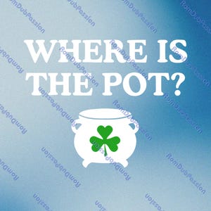 May include: White text on a blue background reads "WHERE IS THE POT?" A white pot with a green shamrock is below the text. The background has a subtle gradient and repeating text.