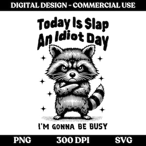 Today Is Slap An Idiot Day SVG PNG, Funny Raccoon Design Svg For Shirts, Adult Humor Svg, Silly Saying, Shirt Sublimation Design
