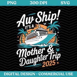 Aw Ship It&#39;s a Mother Daughter Trip 2025 Svg Png, Matching Mom and Daughter Together Svg, mother and Daughter, Gift for Mother&#39;s Day Svg Png