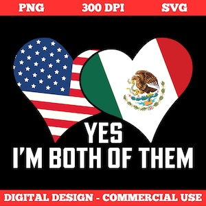 Yes I&#39;m Both Of Them PNG SVG - USA Mexico Flag png - For American Mexican Men Women svg - Funny Patriotic png - Proud American Mexican png