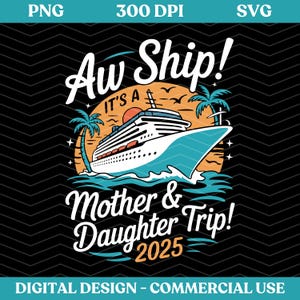 Aw Ship It&#39;s a Mother Daughter Trip 2025 Svg Png, Matching Mom and Daughter Together Svg, mother and Daughter, Gift for Mother&#39;s Day Svg Png