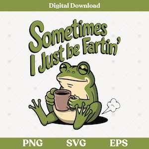 Puede incluir: Una rana verde de dibujos animados con ojos grandes está sentada con una taza de café y se tira un pedo. El texto sobre la rana dice "Sometimes I Just Be Fartin'"
