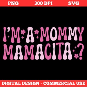 Funny Mom SVG PNG – I'm a Mommy Mamacita ? Digital Design – Retro Groovy Cut File – Mamacita Mom Quote – Cricut Silhouette Clipart