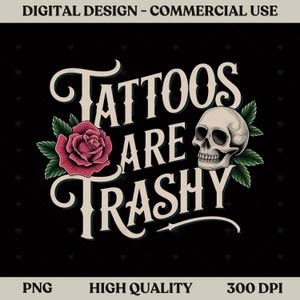 Tattoos Are Trashy PNG, Sarcastic svg png, Digital Design Download, Funny png, Inked png, Tattooed Mama svg png, Grunge png, Edgy png, Tatto