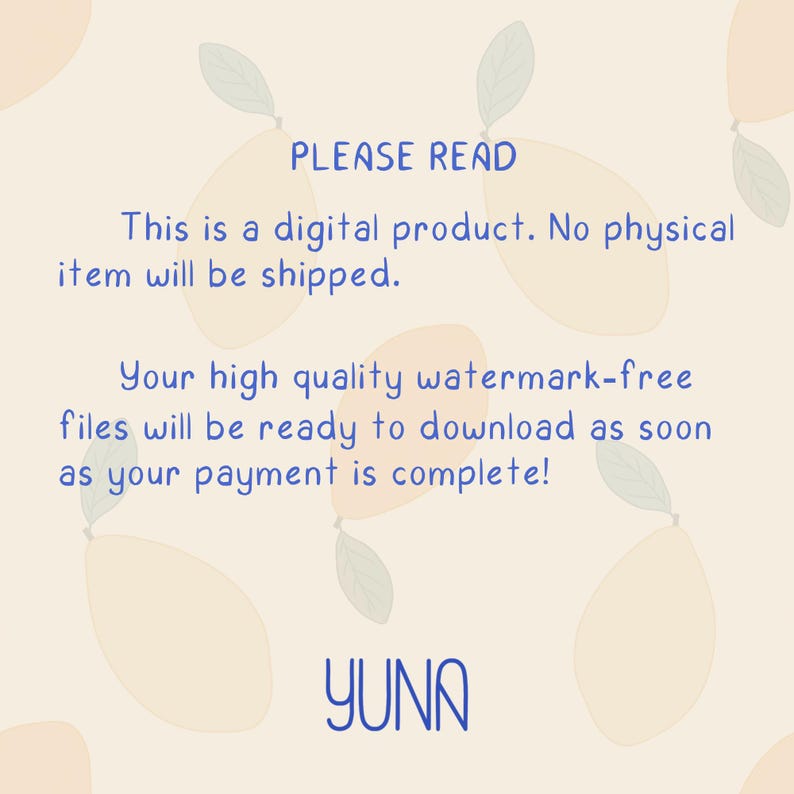 May include: A digital product information graphic with a light cream background featuring a repeating pattern of pale yellow lemons with green leaves. The text reads: PLEASE READ This is a digital product. No physical item will be shipped. Your high quality watermark-free files will be ready to download as soon as your payment is complete! YUNA.