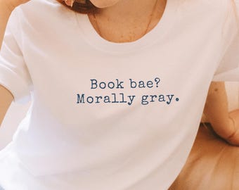 Book Bae Morally Gray Shirt Bookish Shirt for Romance Readers Fangirl Tee for Dark Romance Fantasy Lovers Book Lover Gift Funny Tee
