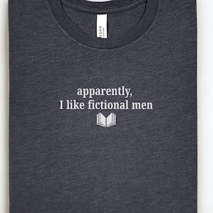 Apparently I Like Fictional Men Shirt Bookish Tee Reader Gift Romance Fantasy Book Trope TShirt Cozy Book Club Merch For Readers