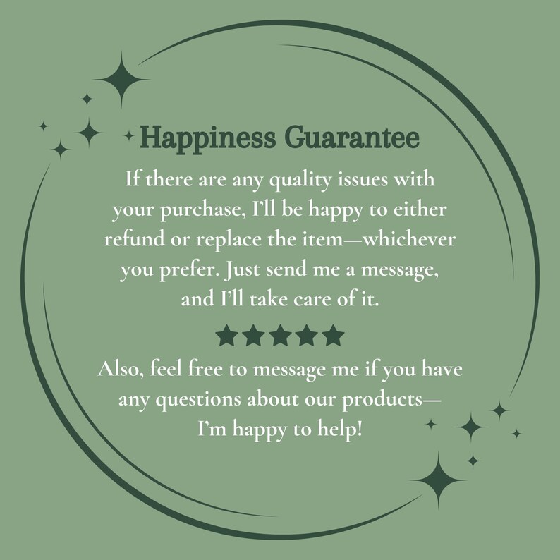 May include: A green circle with a white outline and white stars around the edge. The text inside the circle reads "Happiness Guarantee" and includes a message about a satisfaction guarantee for purchases.