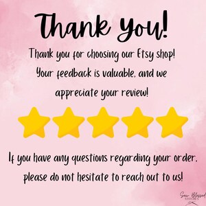 May include: A light pink graphic card with black text that reads: Thank you! Thank you for choosing our Etsy shop! Your feedback is valuable, and we appreciate your review! Five yellow stars are displayed above a final request for contact.