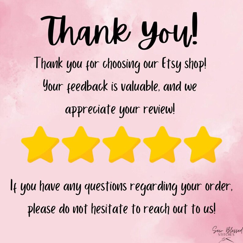 May include: A light pink graphic card with black text that reads: Thank you! Thank you for choosing our Etsy shop! Your feedback is valuable, and we appreciate your review! Five yellow stars are displayed above a final request for contact.