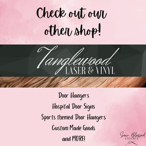 May include: Pink and white graphic with the text "Check out our other shop!" and "Tanglewood LASER & VINYL". Below are the words "Door Hangers, Hospital Door Signs, Sports themed Door Hangers, Custom Made Goods and MORE!"