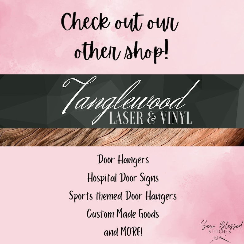 May include: Pink and white graphic with the text "Check out our other shop!" and "Tanglewood LASER & VINYL". Below are the words "Door Hangers, Hospital Door Signs, Sports themed Door Hangers, Custom Made Goods and MORE!"
