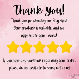 May include: A pink background with the words "Thank you!" in black script. Below, text expresses gratitude for choosing the Etsy shop and valuing feedback. Five yellow stars are displayed. The text encourages reaching out with questions.
