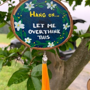 OVERTHINK ORNAMENT, Acrylic on Live Edge Wood Slice With Tassel, Unique Gift, Car Ornament