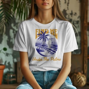 Beach Summer Palm Trees T-Shirt, Find Me Under The Palms, Ocean Vibes Tee, Sunny Vacation Shirt, Coastal Graphic Top, Sea Lovers Apparel