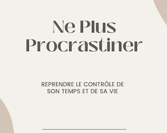 Puede incluir: Un póster minimalista beige y blanco con el texto "Ne Plus Procrastiner" en gris oscuro. El texto debajo dice "Reprendre le contrôle de son temps et de sa vie" y "Le guide ultime".