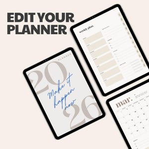 May include: Three digital tablets displaying planner pages. The top tablet shows a weekly plan layout, while the bottom right tablet displays a calendar for March. The left tablet features the text "2026 Make it happen now". The phrase "Edit Your Planner" is at the top.
