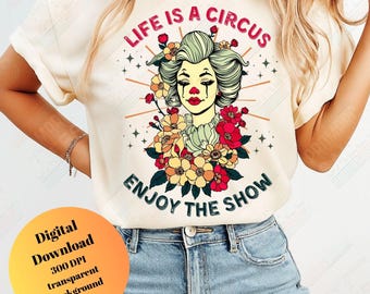 Life is a circus enjoy the show Retro Clown Graphic Vintage Circus Girl Sublimation Boho  Design Quote PNG 300 DPI
