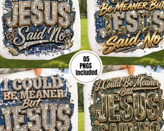 I Could Be Meaner But Jesus Said No Png,Denim Rhinestone Christian Sublimation Faith svg,Bible verse ,DTF Transfer Graphic,digital download