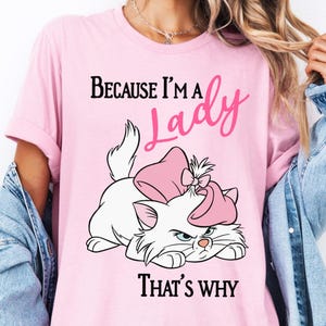 Disney Aristocats Marie Cat Shirt, Cat Because I&#39;m A Lady T-Shirt, Disneyworld Vacation Shirt, Disneyland Girls Trip Tees, Cat Mom Shirt