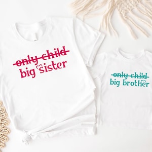 Only Child Big Sister Big Brother Shirt, Sister Brother Matching Shirts, Pregnancy Announcement Shirt, Only Child Siblings Reveal Sweatshirt