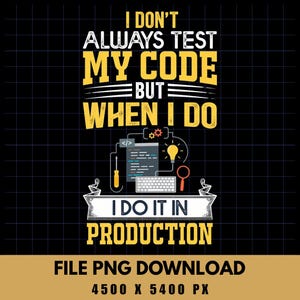 I Don't Always Test My Code in Prod PNG, Funny Software Developer Shirt Design, Sarcastic Coder Humor Art, Digital Download