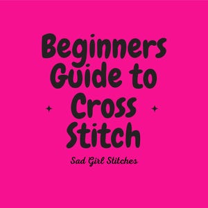 Beginners Guide to Cross Stitch