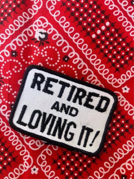 Vintage Retired and Loving It! Patch