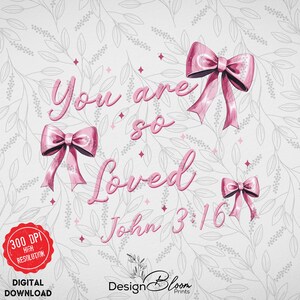 Coquette Bow You Are So Loved PNG, Jesus Valentine Png, Christian Valentine, Bible Verse Shirt Design, Christian Coquette PNG, John 3:16 PNG