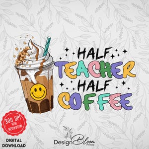 Halber Lehrer, halber Kaffee Png, Lehrer Png, Schulanfang Lehrer Design, Lehrer Shirt Design, Schulanfang, Schule Png Sublimation