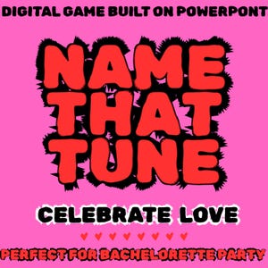 May include: A pink graphic with the words "NAME THAT TUNE" in red, outlined in black, with the text "CELEBRATE LOVE" below. The phrase "DIGITAL GAME BUILT ON POWERPOINT" is at the top, and "PERFECT FOR BACHELORETTE PARTY" is at the bottom.