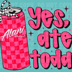 May include: A pink checkered can with the text "Alani NU" and a black and white bow. The words "Yes, I ate today" are in pink bubble letters with a black outline on a teal background. There are star graphics.