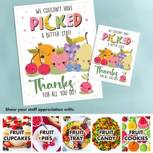 May include: Two printable signs with a fruit theme that say "We couldn't have picked a better staff. Thanks for all you do!"  The signs are in two sizes.  Below the signs are five images of different fruit-themed treats: fruit cupcakes, fruit pies, fruit tray, fruit candy, and fruit cookies.