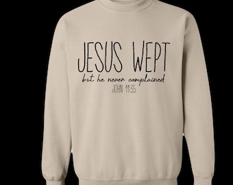 Comfy sweatshirt. Jesus wept. Shortest verse. John 11:35 Christian shirt never complained
