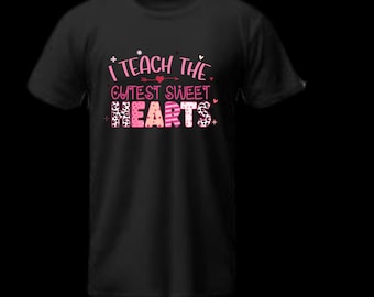 I Teach The Cutest Sweethearts t shirt